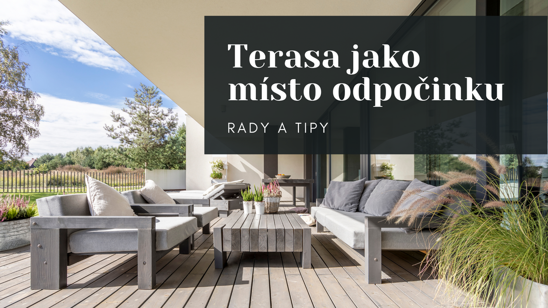 Jak zařídit terasu, aby byla místem pohody a odpočinku